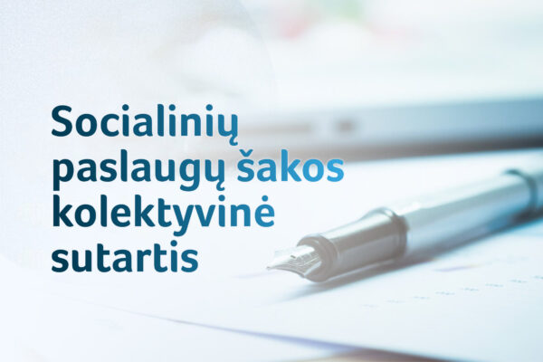 Nauja socialinių paslaugų šakos kolektyvinė sutartis: papildomos atostogos, poilsio laikas tėvams, didesni atlyginimai aukštesnės kvalifikacijos darbuotojams